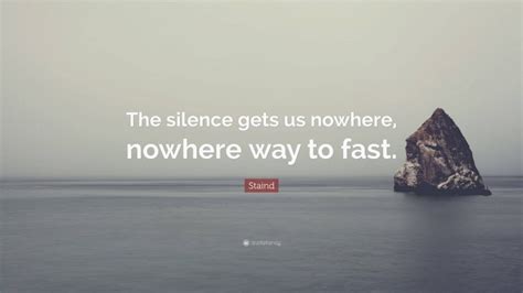 the silence gets us nowhere